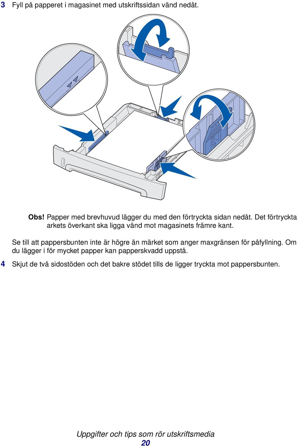 Det förtryckta arkets överkant ska ligga vänd mot magasinets främre kant.