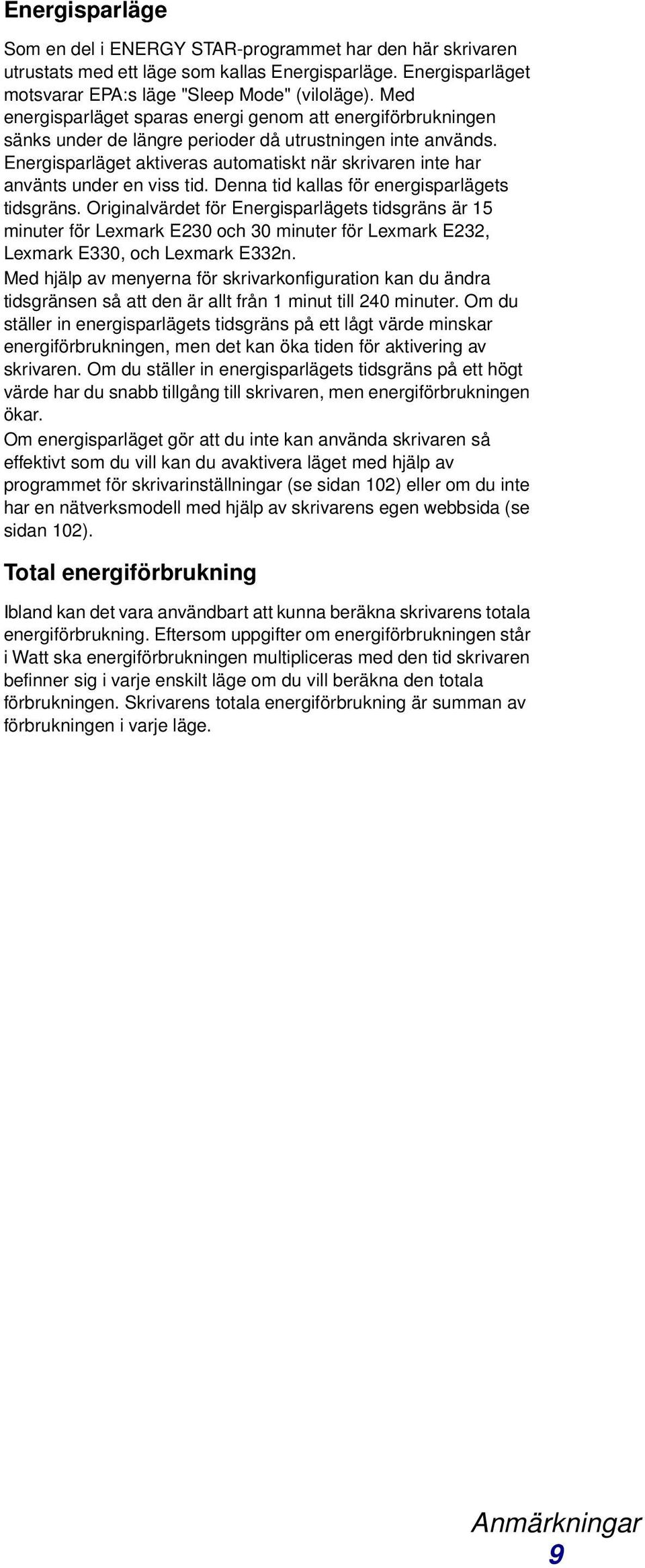 Energisparläget aktiveras automatiskt när skrivaren inte har använts under en viss tid. Denna tid kallas för energisparlägets tidsgräns.