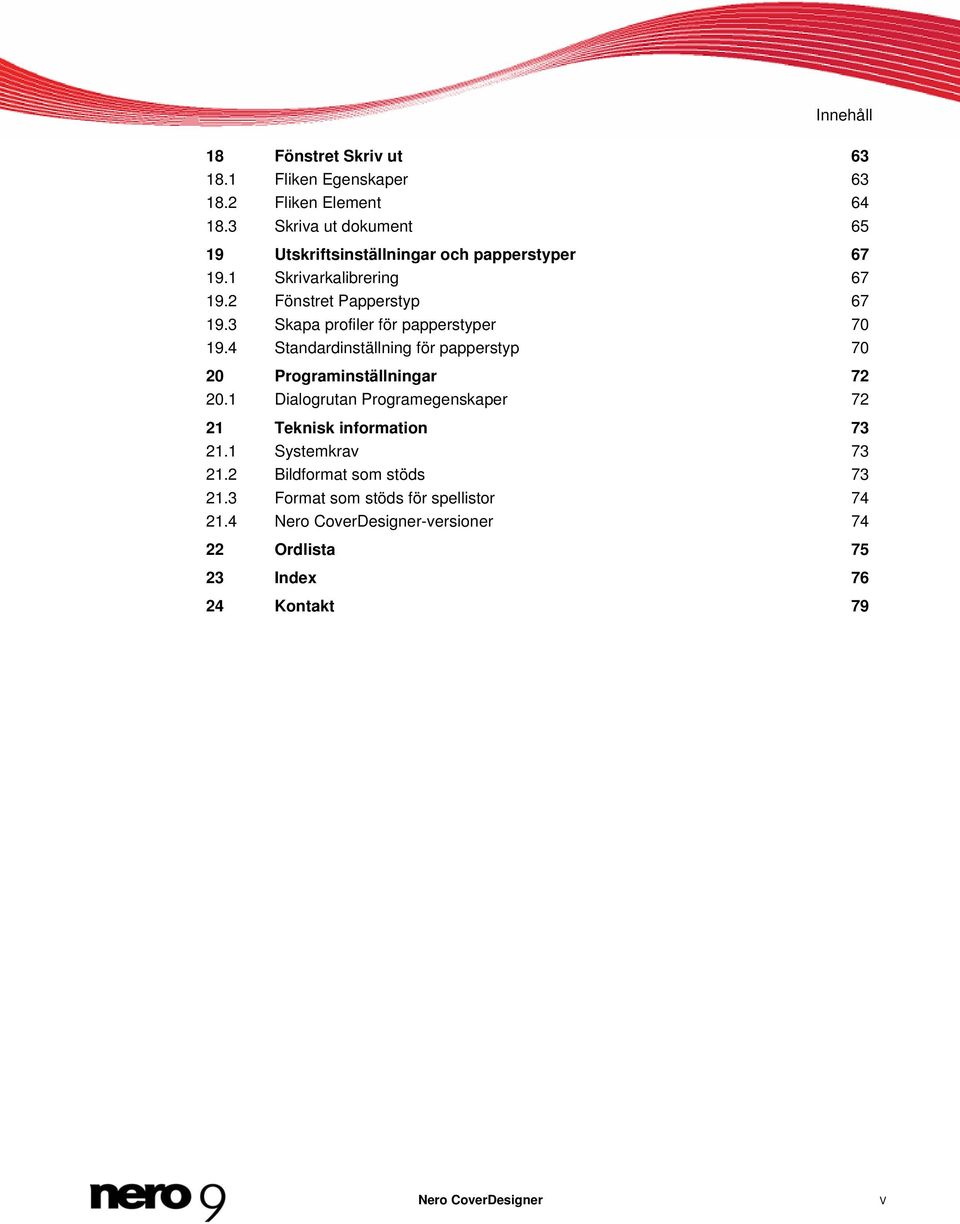 3 Skapa profiler för papperstyper 70 19.4 Standardinställning för papperstyp 70 20 Programinställningar 72 20.