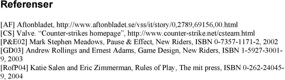 html [P&E02] Mark Stephen Meadows, Pause & Effect, New Riders, ISBN 0-7357-1171-2, 2002 [GD03] Andrew
