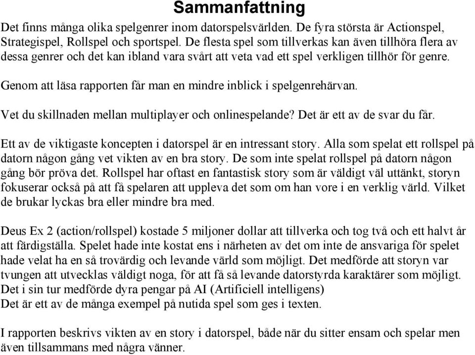 Genom att läsa rapporten får man en mindre inblick i spelgenrehärvan. Vet du skillnaden mellan multiplayer och onlinespelande? Det är ett av de svar du får.