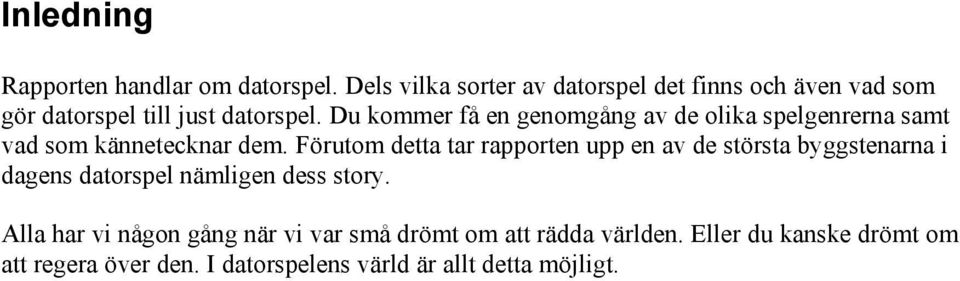 Du kommer få en genomgång av de olika spelgenrerna samt vad som kännetecknar dem.