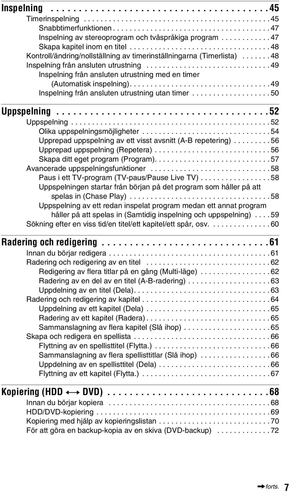 ............................. 49 Inspelning från ansluten utrustning med en timer (Automatisk inspelning).................................. 49 Inspelning från ansluten utrustning utan timer.