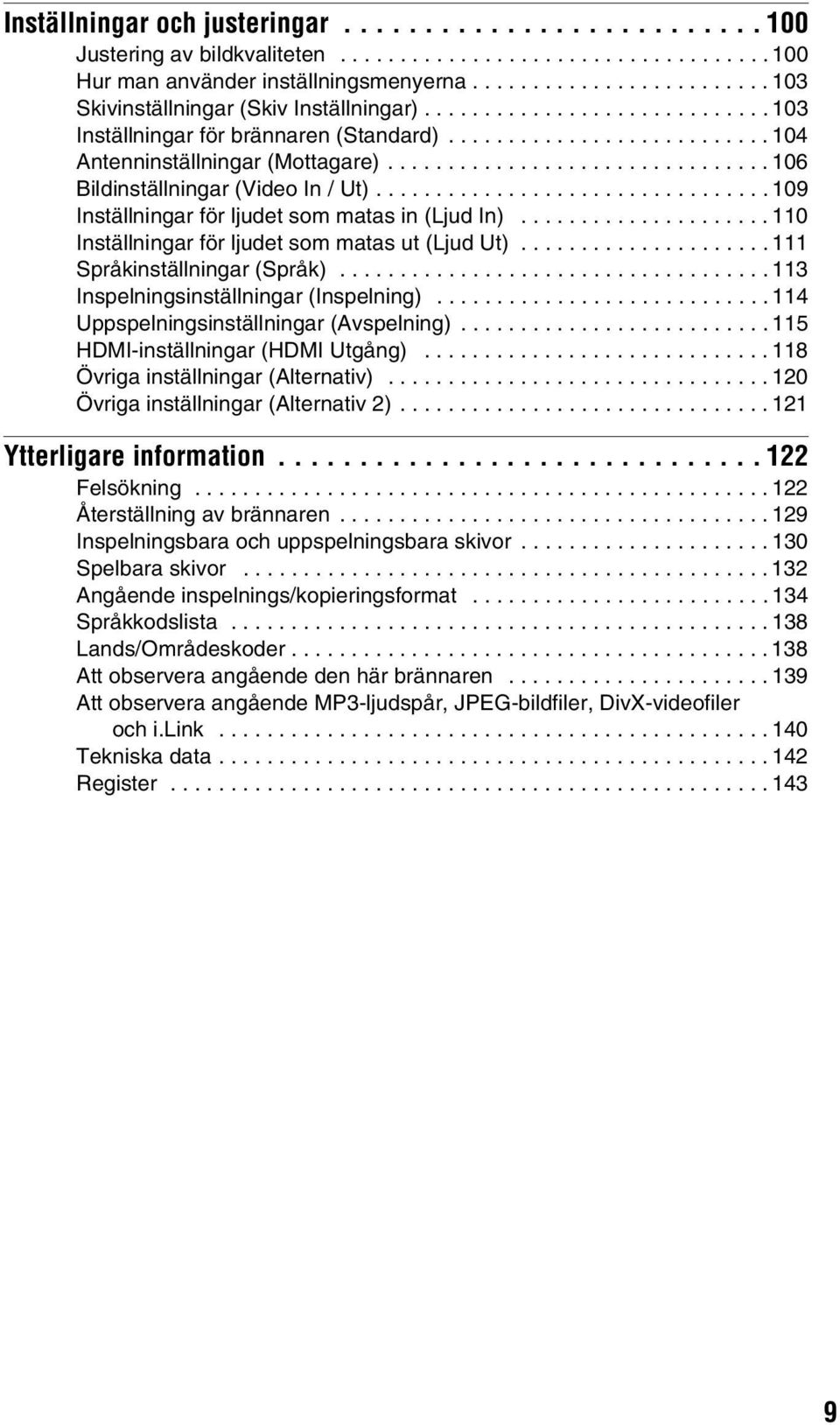 ............................... 106 Bildinställningar (Video In / Ut)................................. 109 Inställningar för ljudet som matas in (Ljud In).