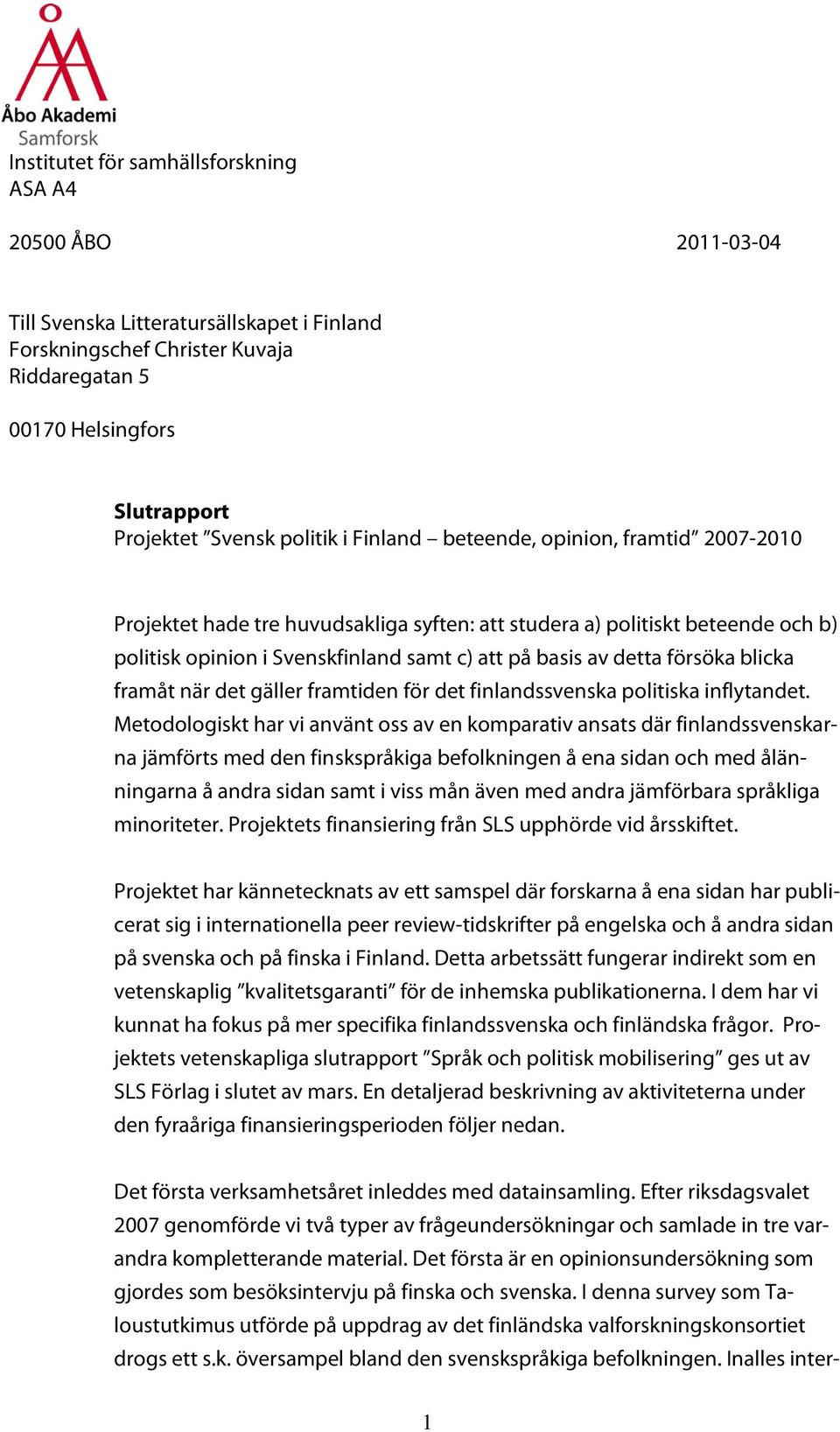 försöka blicka framåt när det gäller framtiden för det finlandssvenska politiska inflytandet.