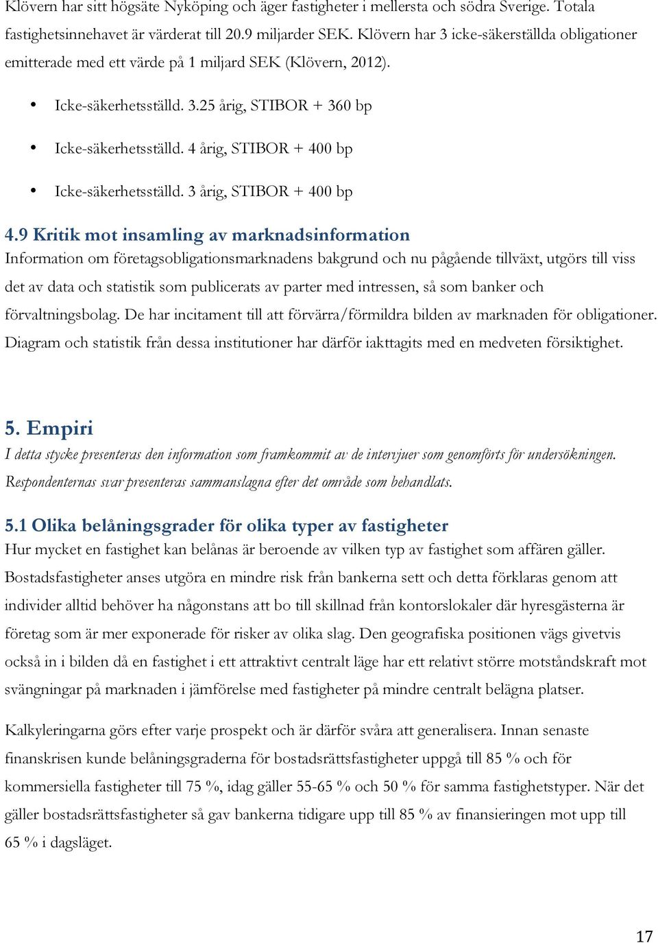 4 årig, STIBOR + 400 bp Icke-säkerhetsställd. 3 årig, STIBOR + 400 bp 4.