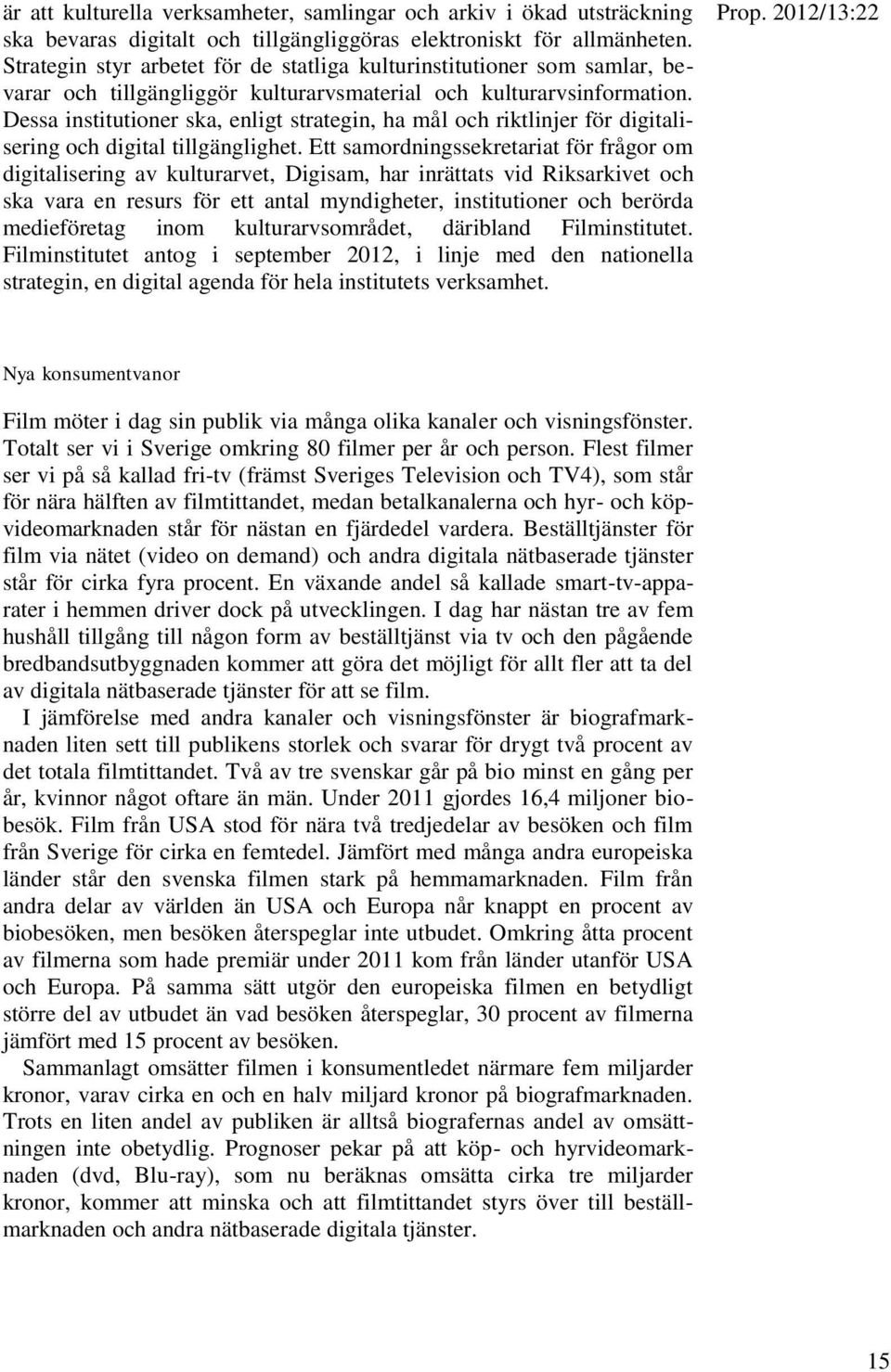 Dessa institutioner ska, enligt strategin, ha mål och riktlinjer för digitalisering och digital tillgänglighet.