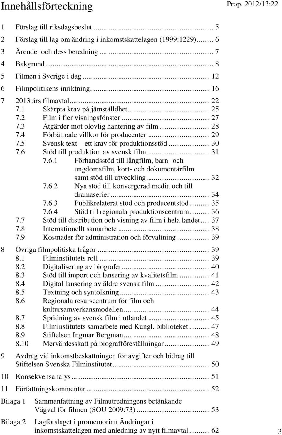 4 Förbättrade villkor för producenter... 29 7.5 Svensk text ett krav för produktionsstöd... 30 7.6 