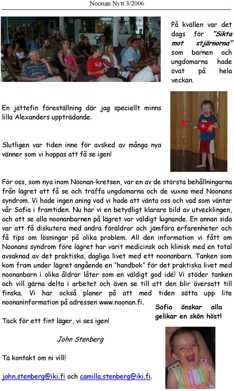 För oss, som nya inom Noonan-kretsen, var en av de största behållningarna från lägret att få se och träffa ungdomarna och de vuxna med Noonans syndrom.