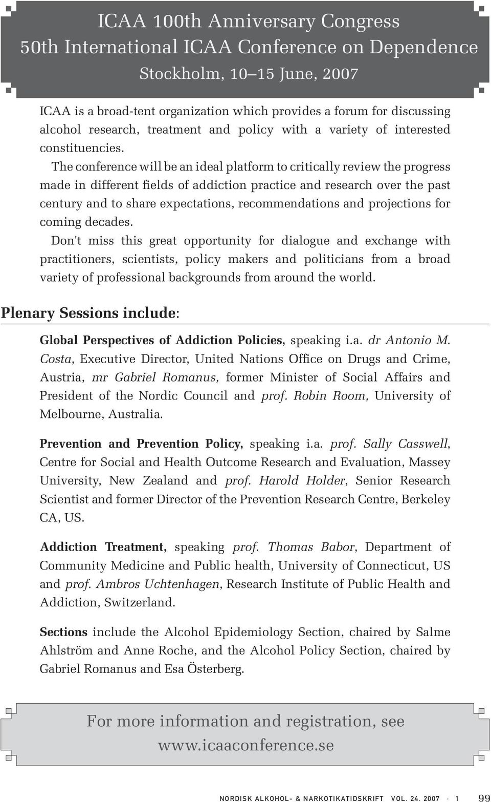 The conference will be an ideal platform to critically review the progress made in different fields of addiction practice and research over the past century and to share expectations, recommendations