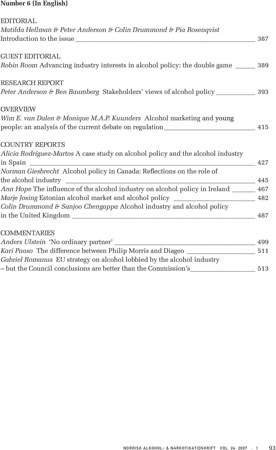 RT Peter Anderson & Ben Baumberg Stakeholders views of alcohol policy 393 OVERVIEW Wim E. van Dalen & Monique M.A.P. Kuunders Alcohol marketing and young people: an analysis of the current debate on