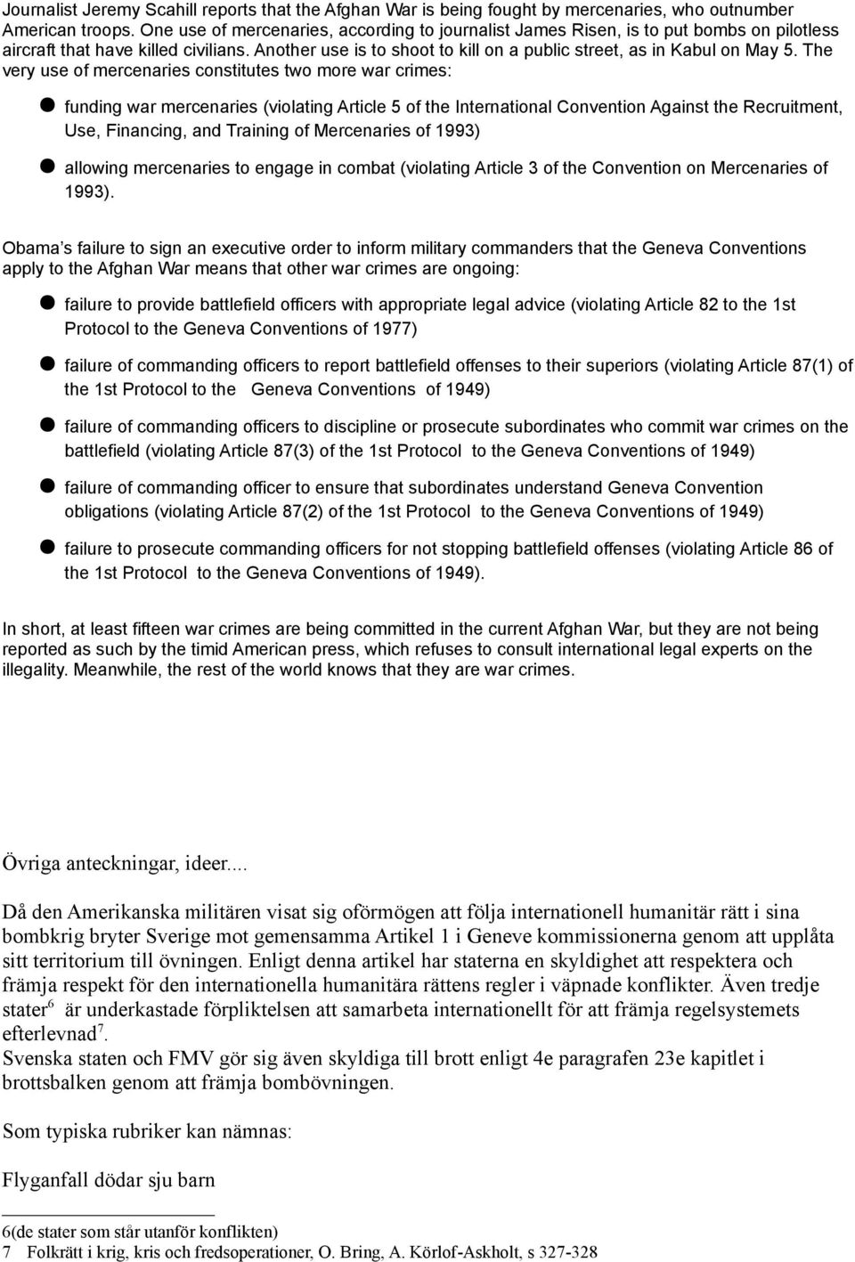 The very use of mercenaries constitutes two more war crimes: funding war mercenaries (violating Article 5 of the International Convention Against the Recruitment, Use, Financing, and Training of