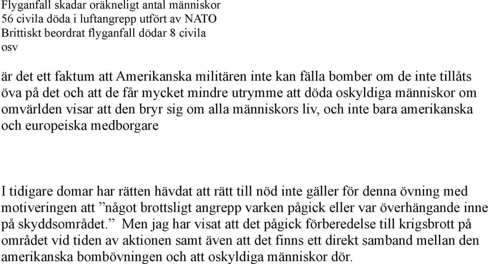 europeiska medborgare I tidigare domar har rätten hävdat att rätt till nöd inte gäller för denna övning med motiveringen att något brottsligt angrepp varken pågick eller var överhängande inne på