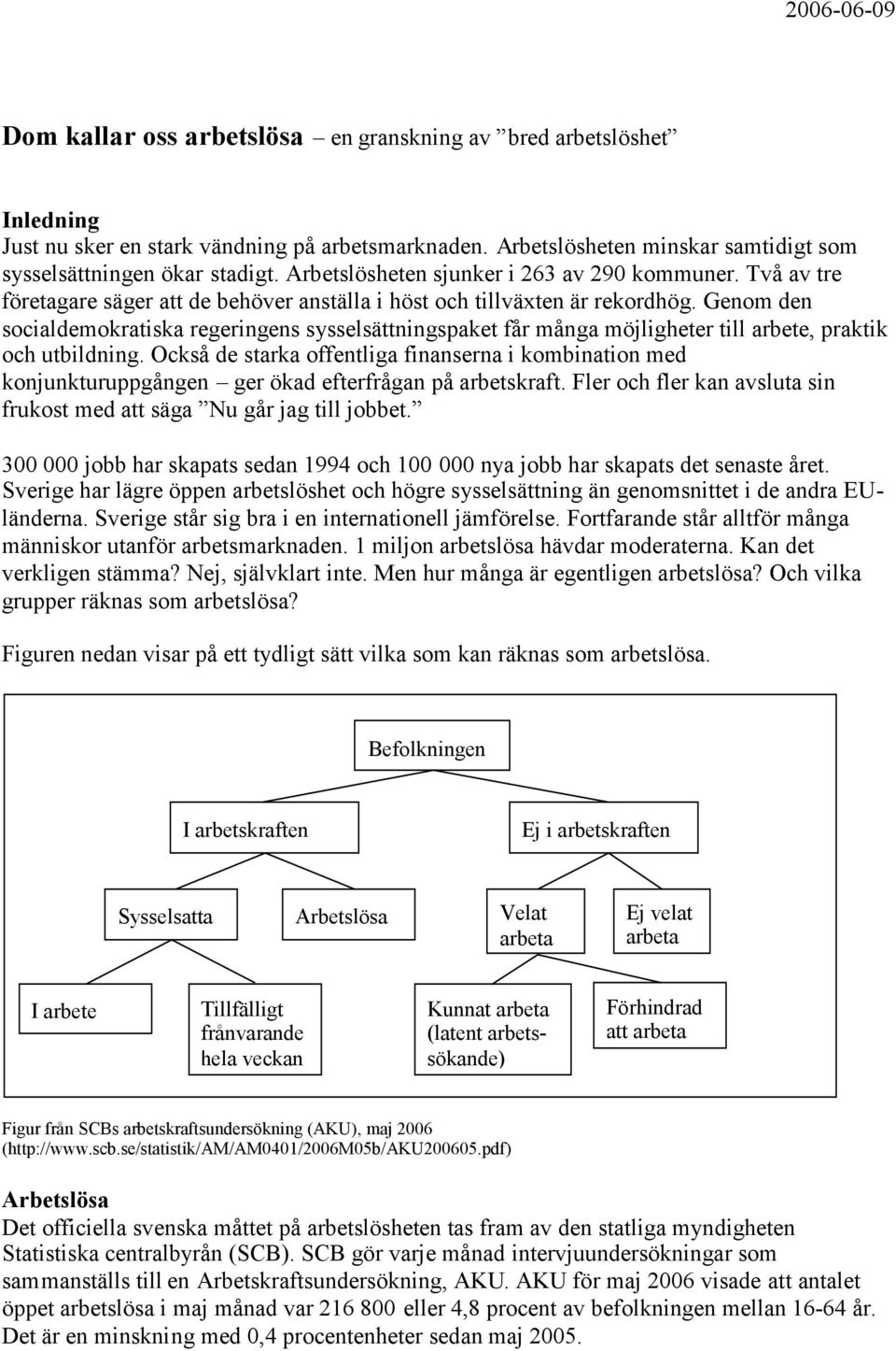 Genom den socialdemokratiska regeringens sysselsättningspaket får många möjligheter till arbete, praktik och utbildning.