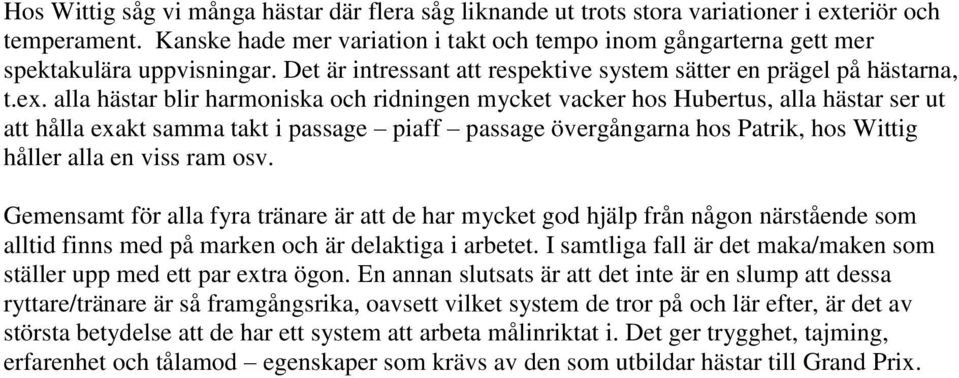 alla hästar blir harmoniska och ridningen mycket vacker hos Hubertus, alla hästar ser ut att hålla exakt samma takt i passage piaff passage övergångarna hos Patrik, hos Wittig håller alla en viss ram