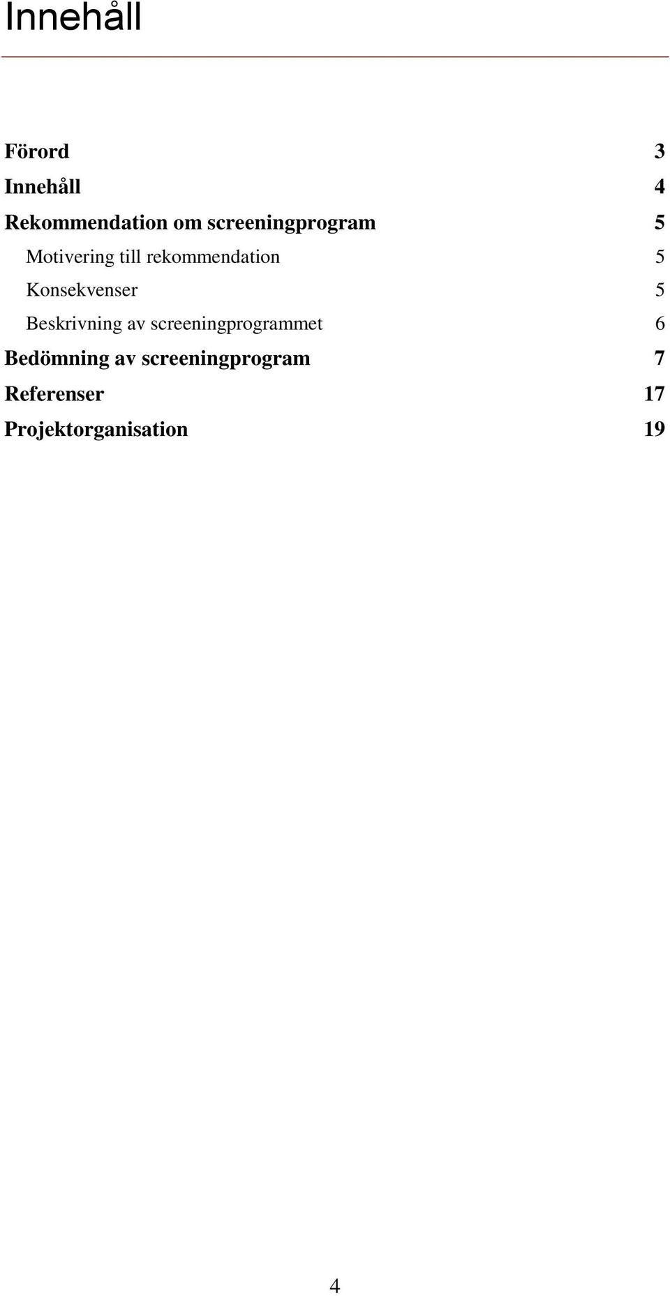 Konsekvenser 5 Beskrivning av screeningprogrammet 6