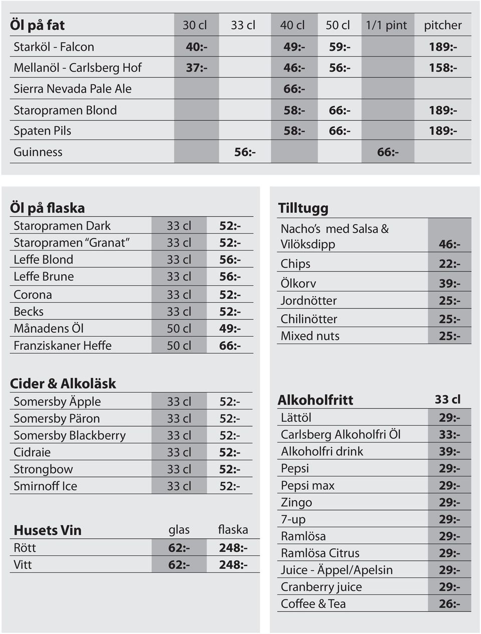 Månadens Öl 50 cl 49:- Franziskaner Heffe 50 cl 66:- Cider & Alkoläsk Somersby Äpple 33 cl 52:- Somersby Päron 33 cl 52:- Somersby Blackberry 33 cl 52:- Cidraie 33 cl 52:- Strongbow 33 cl 52:-