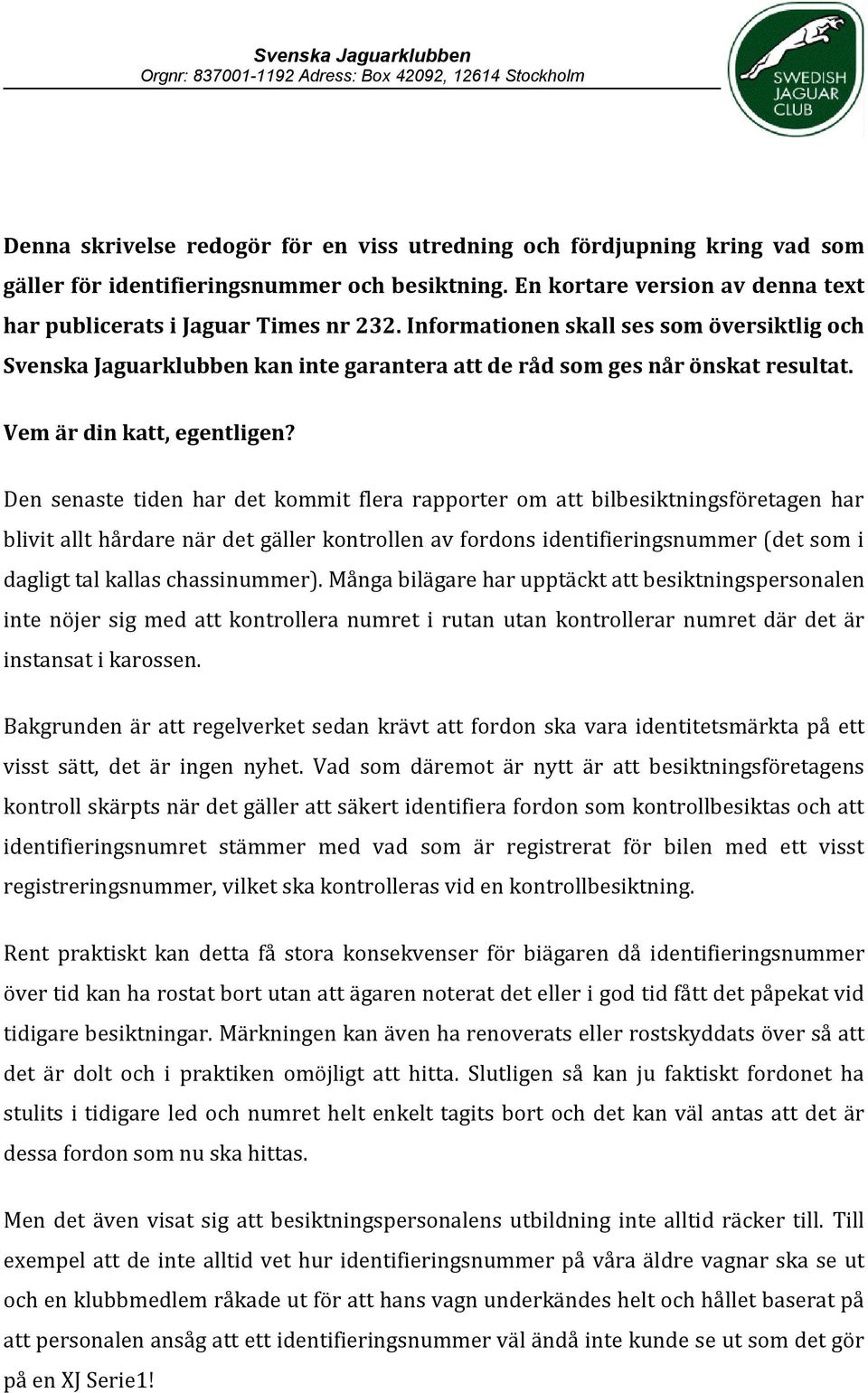 Den senaste tiden har det kommit flera rapporter om att bilbesiktningsföretagen har blivit allt hårdare när det gäller kontrollen av fordons identifieringsnummer (det som i dagligt tal kallas