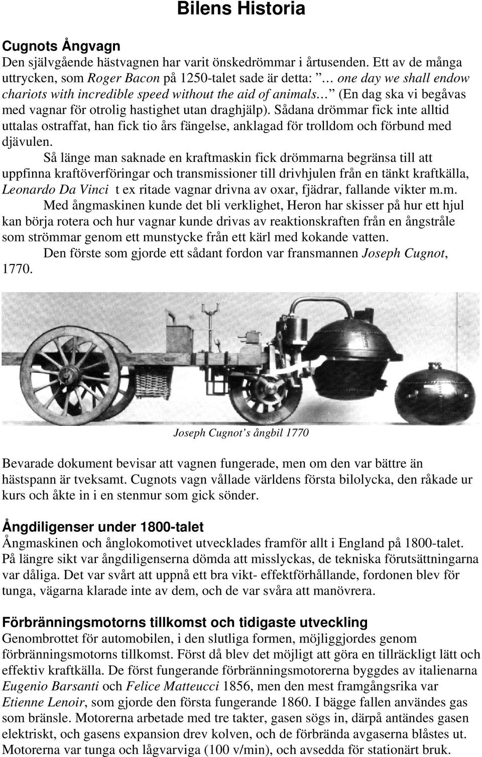 hastighet utan draghjälp). Sådana drömmar fick inte alltid uttalas ostraffat, han fick tio års fängelse, anklagad för trolldom och förbund med djävulen.