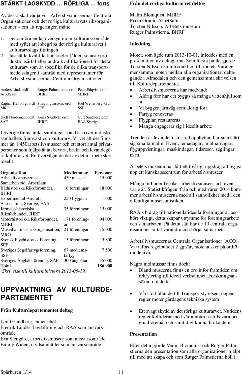 fastställa kvalifikationsregler (ålder, senaste produktionsårtal eller andra kvalifikationer) för detta kulturarv som är specifika för de olika transportmedelsslagen i samråd med representanter för