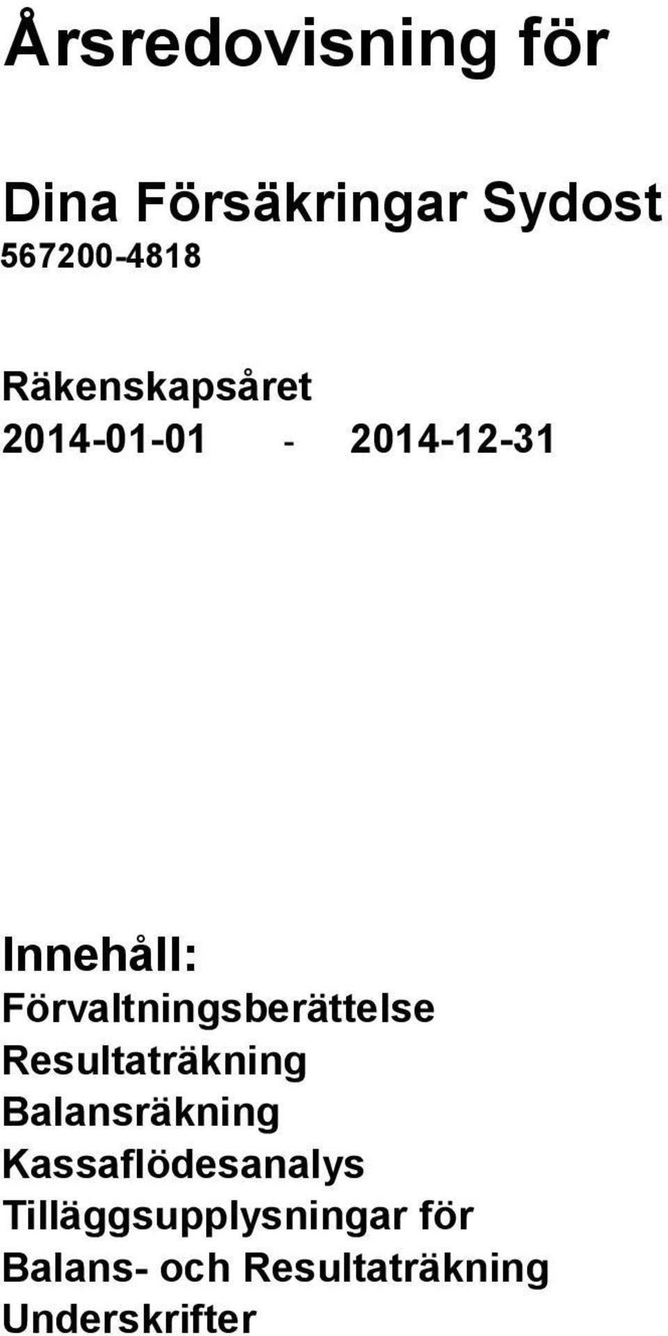 Förvaltningsberättelse Resultaträkning Balansräkning