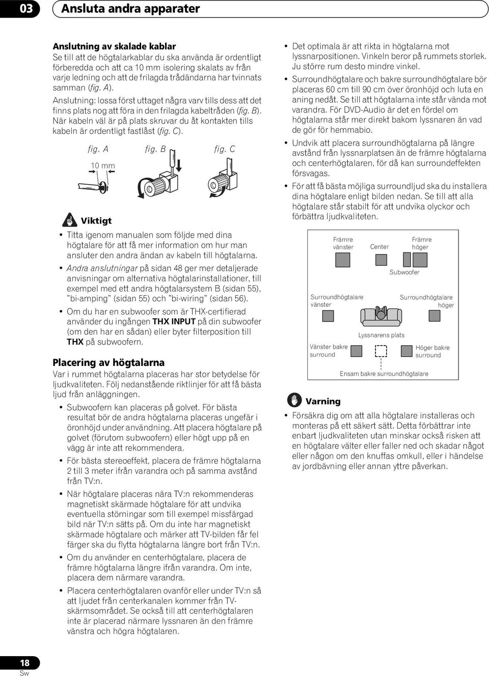 När kabeln väl är på plats skruvar du åt kontakten tills kabeln är ordentligt fastlåst (fig. C). fig. A fig. B fig.