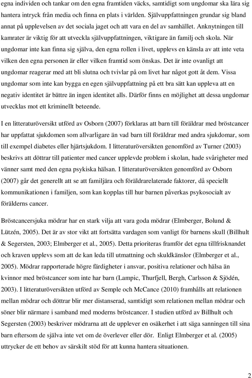 Anknytningen till kamrater är viktig för att utveckla självuppfattningen, viktigare än familj och skola.