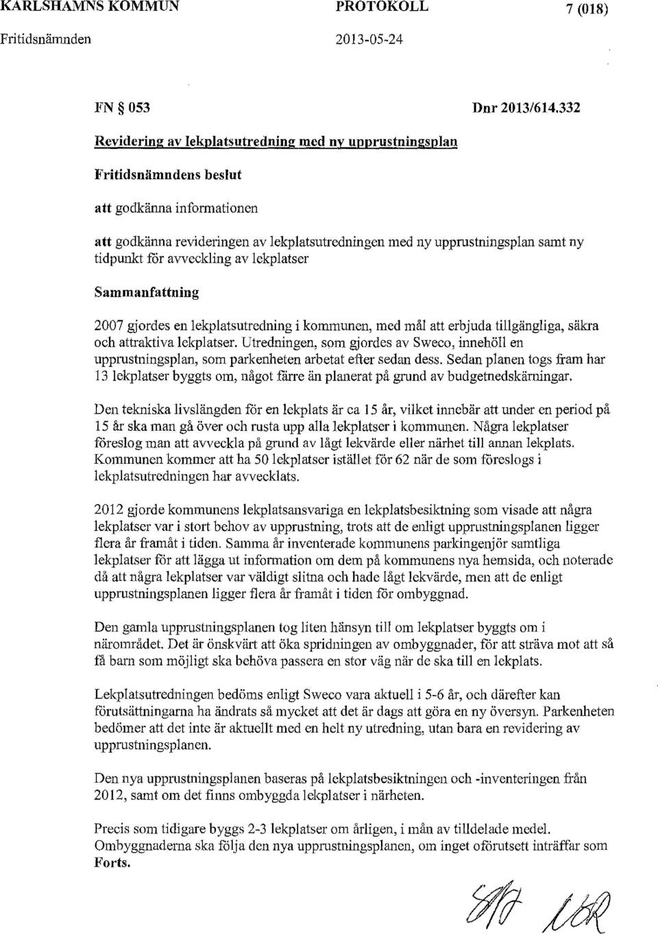 för avveckling av lekplatser Sammanfattning 2007 gjordes en lekplatsutredning i kommunen, med mål att erbjuda tillgängliga, säkra och attraktiva lekplatser.