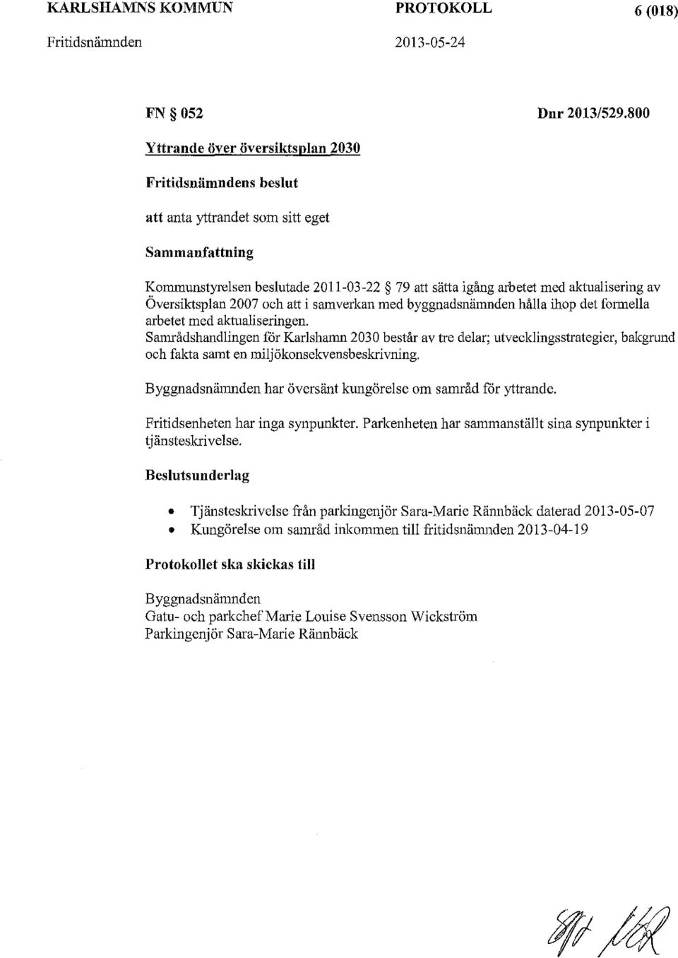 Översiktsplan 2007 och att i samverkan med byggnadsnämnden hålla ihop det formella arbetet med aktualiseringen.