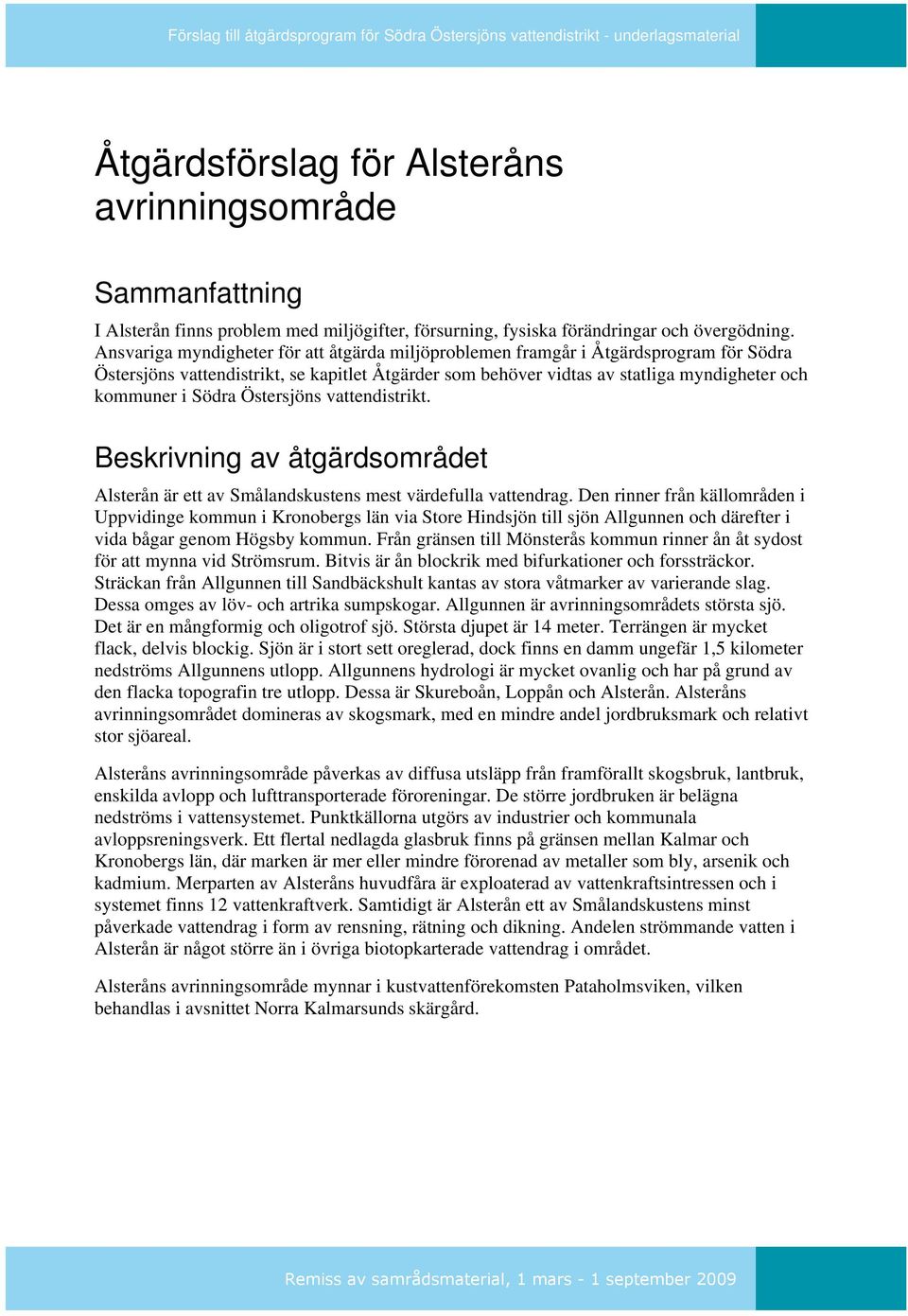 Östersjöns vattendistrikt. Beskrivning av åtgärdsområdet Alsterån är ett av Smålandskustens mest värdefulla vattendrag.