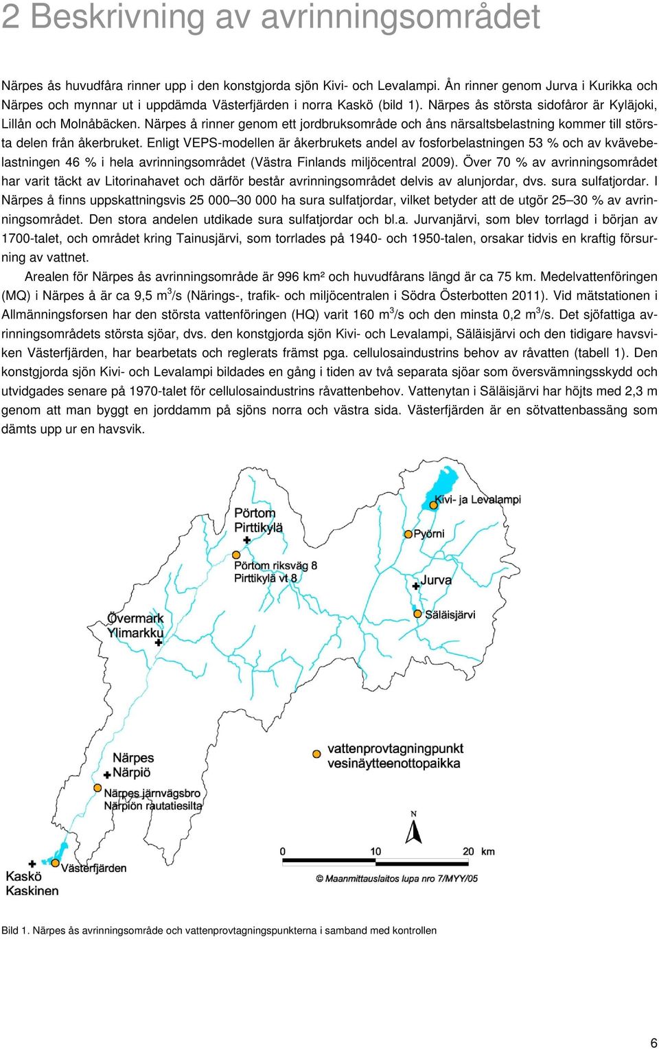 Närpes å rinner genom ett jordbruksområde och åns närsaltsbelastning kommer till största delen från åkerbruket.