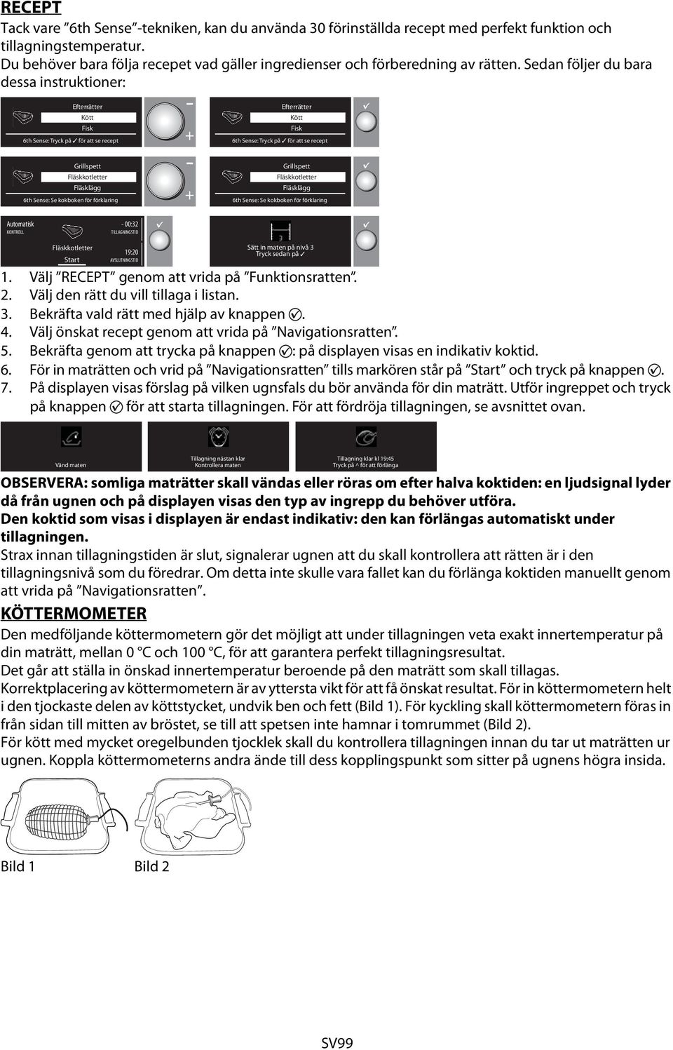 Sedan följer du bara dessa instruktioner: Efterrätter Kött Fisk 6th Sense: Tryck på för att se recept Efterrätter Kött Fisk 6th Sense: Tryck på för att se recept Grillspett Fläskkotletter Fläsklägg