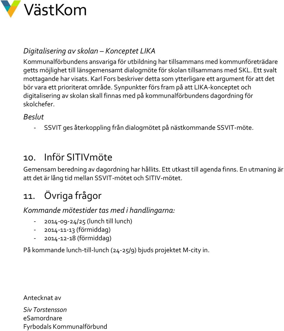 Synpunkter förs fram på att LIKA-konceptet och digitalisering av skolan skall finnas med på kommunalförbundens dagordning för skolchefer.