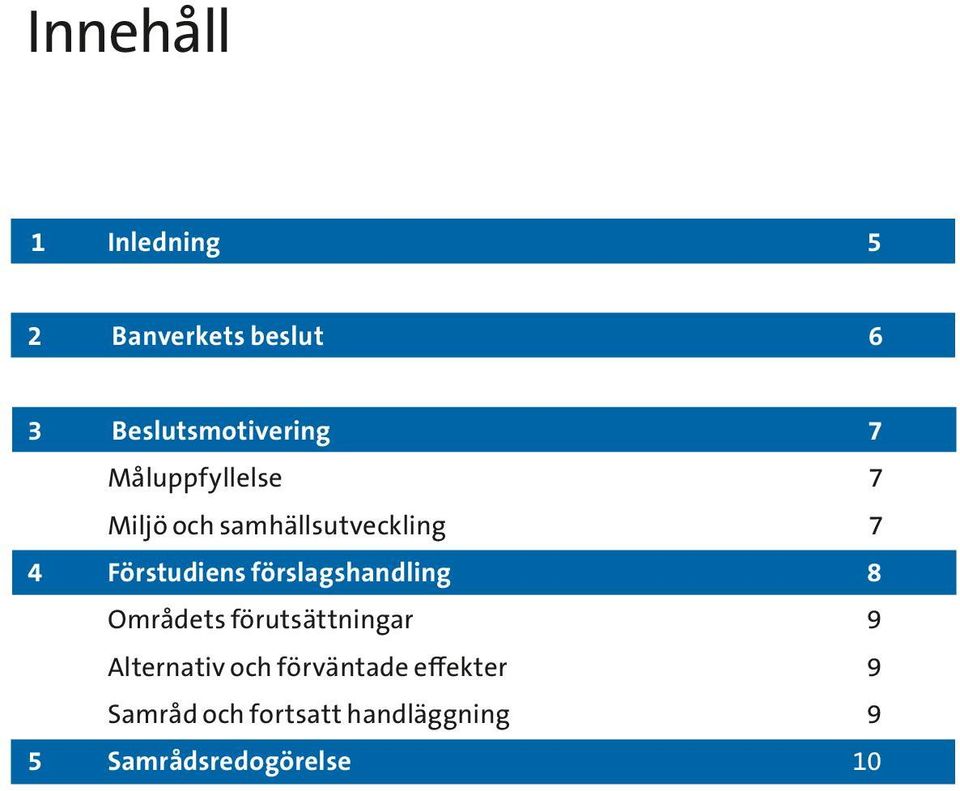 förslagshandling 8 Områdets förutsättningar 9 Alternativ och