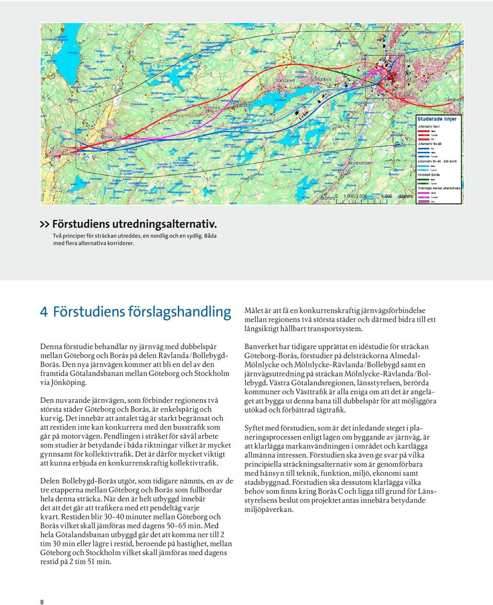 Den nya järnvägen kommer att bli en del av den framtida Götalandsbanan mellan Göteborg och Stockholm via Jönköping.