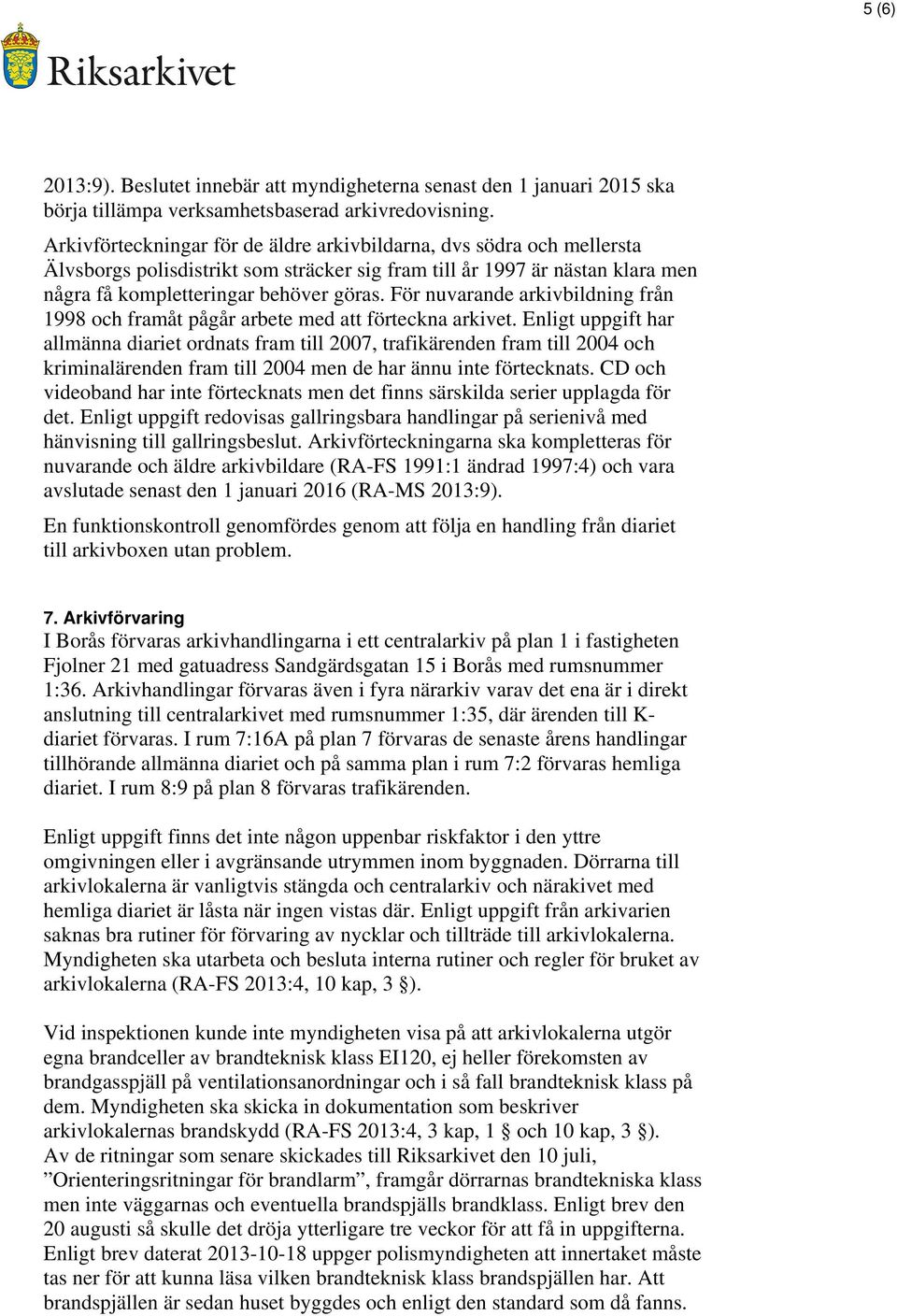 För nuvarande arkivbildning från 1998 och framåt pågår arbete med att förteckna arkivet.