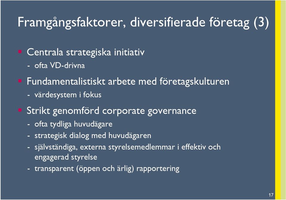 governance - ofta tydliga huvudägare - strategisk dialog med huvudägaren - självständiga,