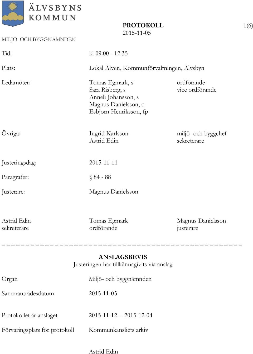 2015-11-11 Paragrafer: 84-88 Justerare: Magnus Danielsson Astrid Edin Tomas Egmark Magnus Danielsson sekreterare ordförande justerare ANSLAGSBEVIS