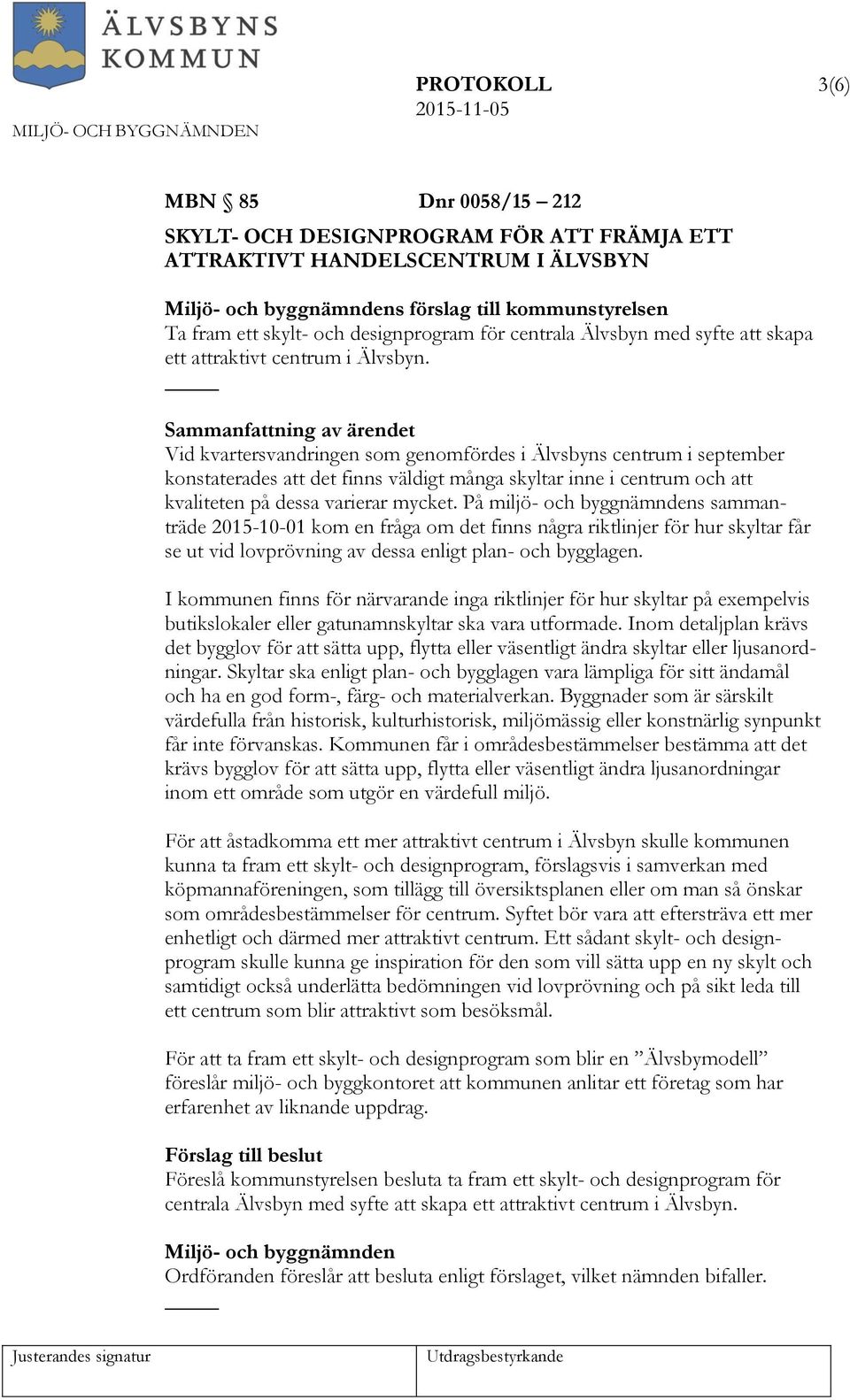 Vid kvartersvandringen som genomfördes i Älvsbyns centrum i september konstaterades att det finns väldigt många skyltar inne i centrum och att kvaliteten på dessa varierar mycket.