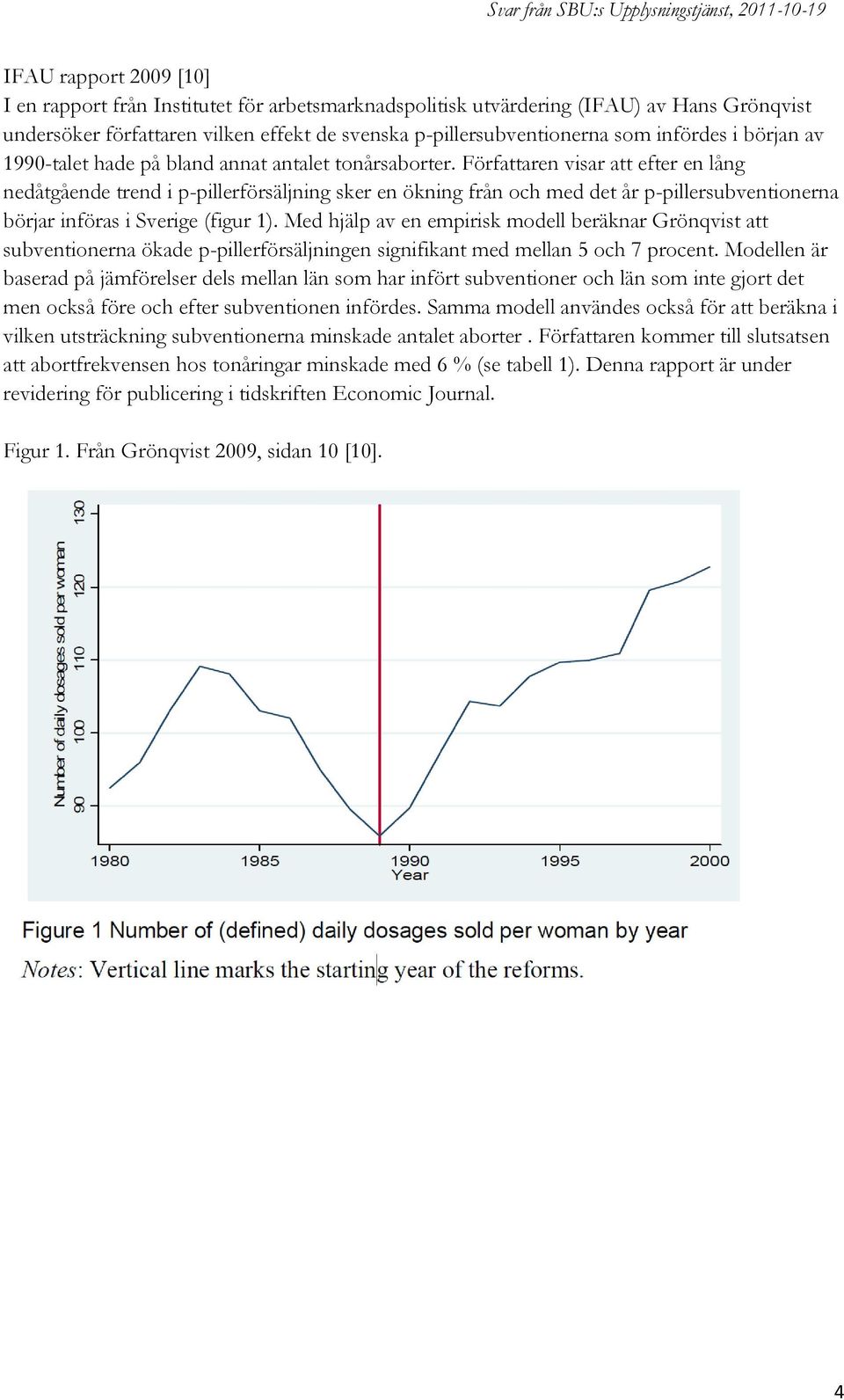 Författaren visar att efter en lång nedåtgående trend i p-pillerförsäljning sker en ökning från och med det år p-pillersubventionerna börjar införas i Sverige (figur 1).