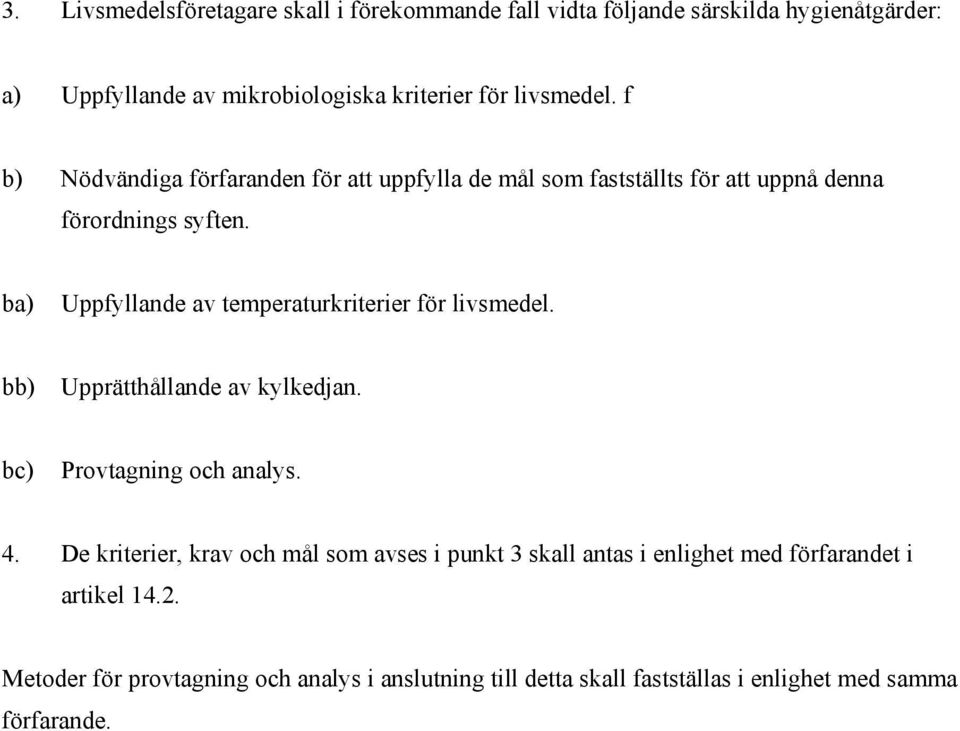 ba) Uppfyllande av temperaturkriterier för livsmedel. bb) Upprätthållande av kylkedjan. bc) Provtagning och analys. 4.