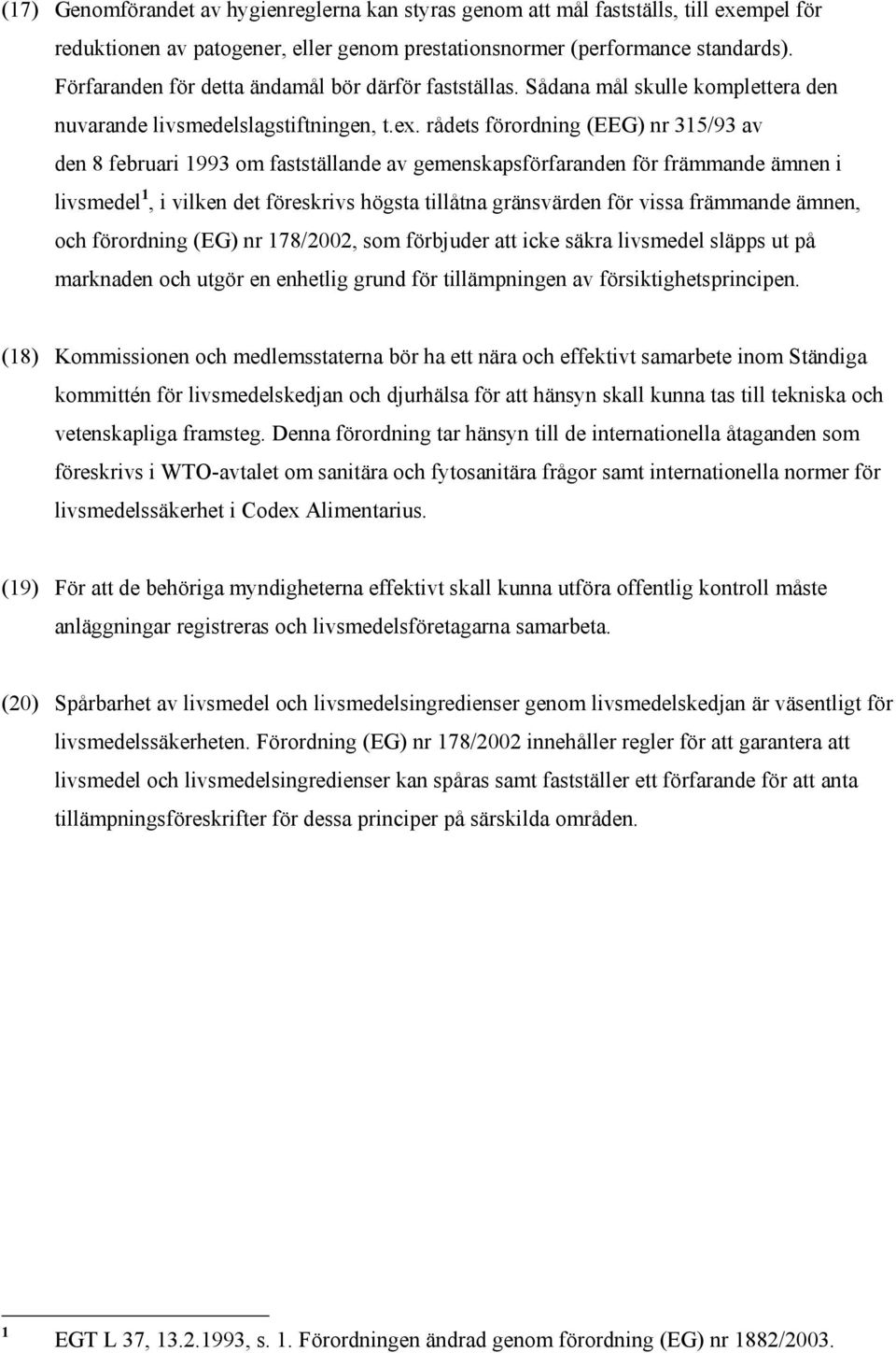 rådets förordning (EEG) nr 315/93 av den 8 februari 1993 om fastställande av gemenskapsförfaranden för främmande ämnen i livsmedel 1, i vilken det föreskrivs högsta tillåtna gränsvärden för vissa