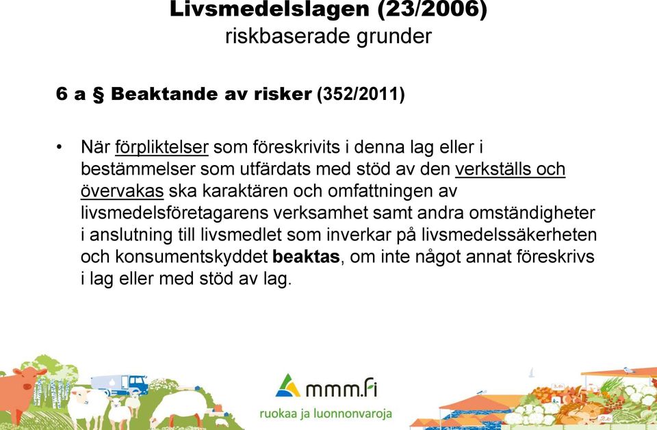 karaktären och omfattningen av livsmedelsföretagarens verksamhet samt andra omständigheter i anslutning till