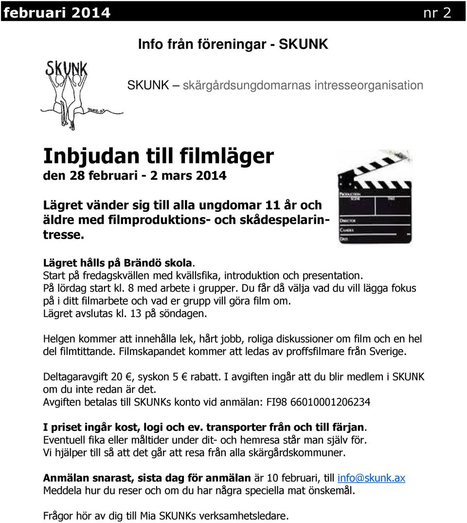 Du får då välja vad du vill lägga fokus på i ditt filmarbete och vad er grupp vill göra film om. Lägret avslutas kl. 13 på söndagen.