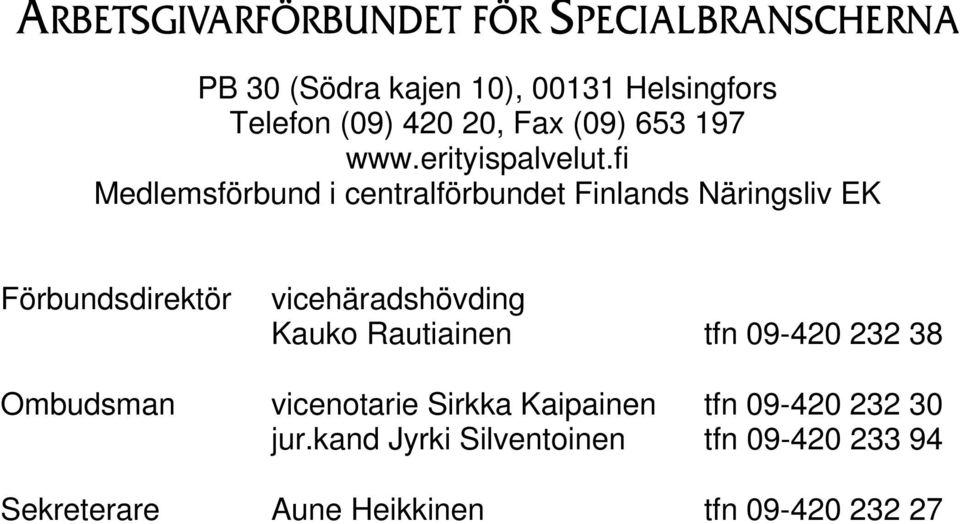 fi Medlemsförbund i centralförbundet Finlands Näringsliv EK Förbundsdirektör vicehäradshövding