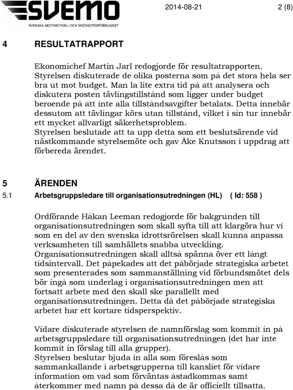 Detta innebär dessutom att tävlingar körs utan tillstånd, vilket i sin tur innebär ett mycket allvarligt säkerhetsproblem.