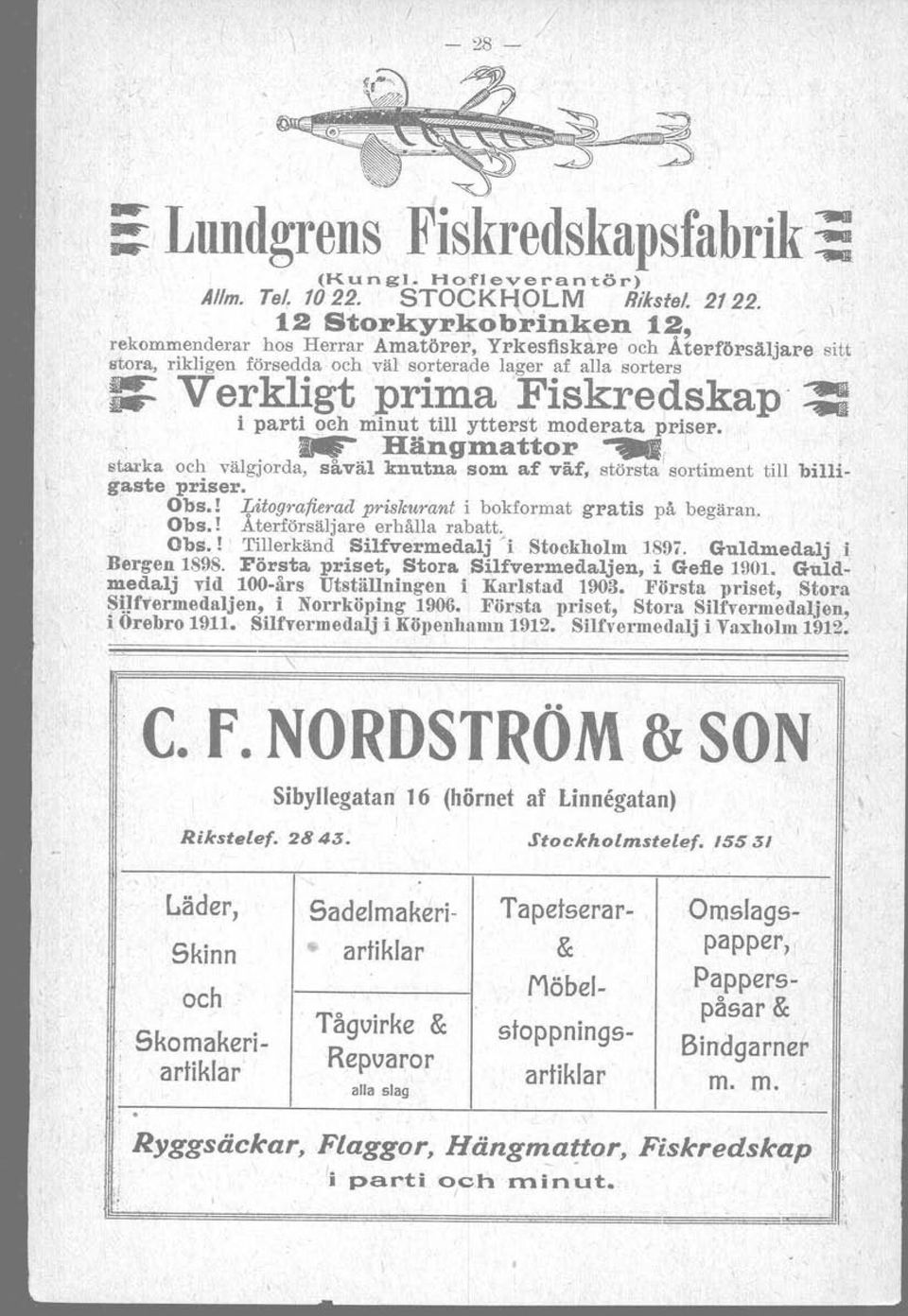 -r i parti och minut till ytterst moderata priser. Hängmatto' ; : starka och välgjorda, så.väl knutna som af väf, största sortiment till billigaste priser. Obs.