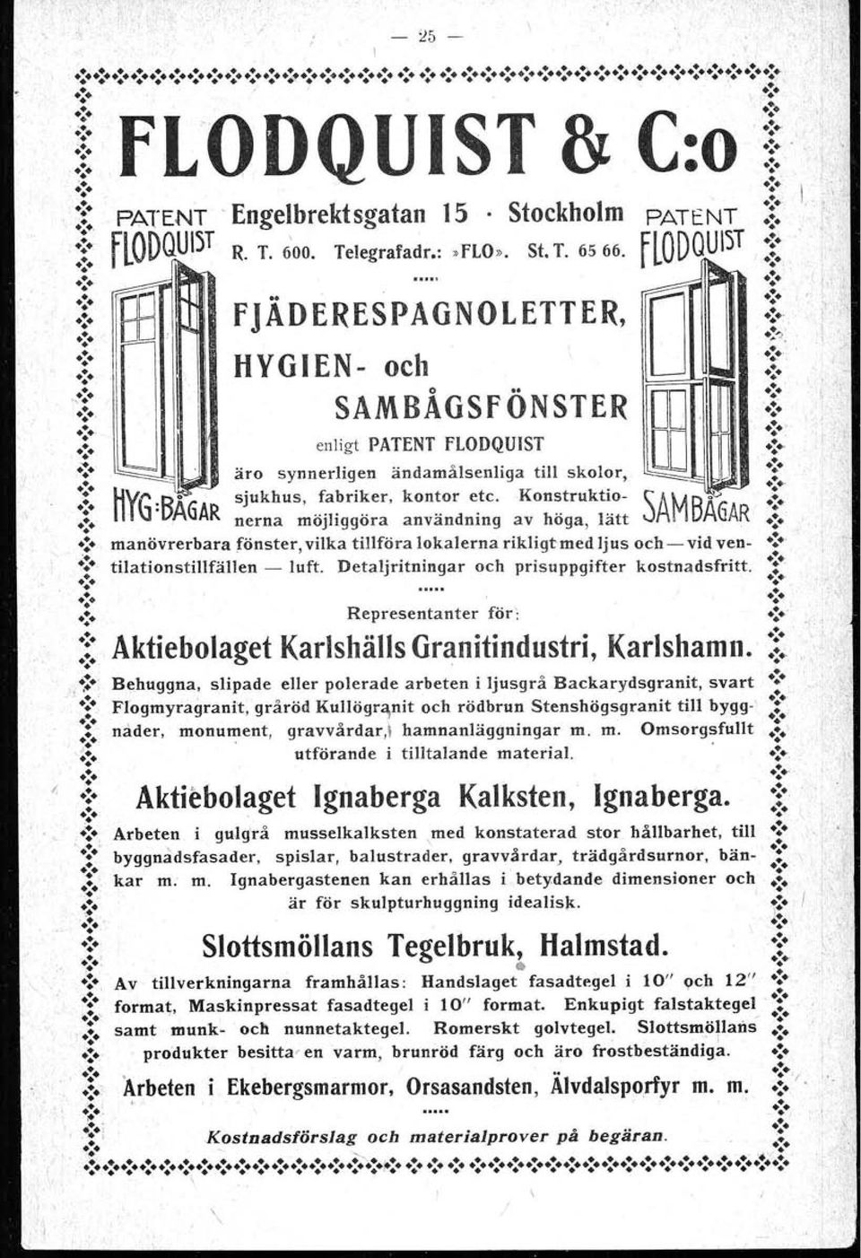 "'G B P sjukhus, fabriker, kontor etc. Konstruktio- SA~A.:. :!: :,AGAR nerna möjliggöra användning av höga, lätt Y BÅGAR :::.:. manövrerbara fönster, vilka tillföra lokalerna rikligt med ljus och-vid ven-.