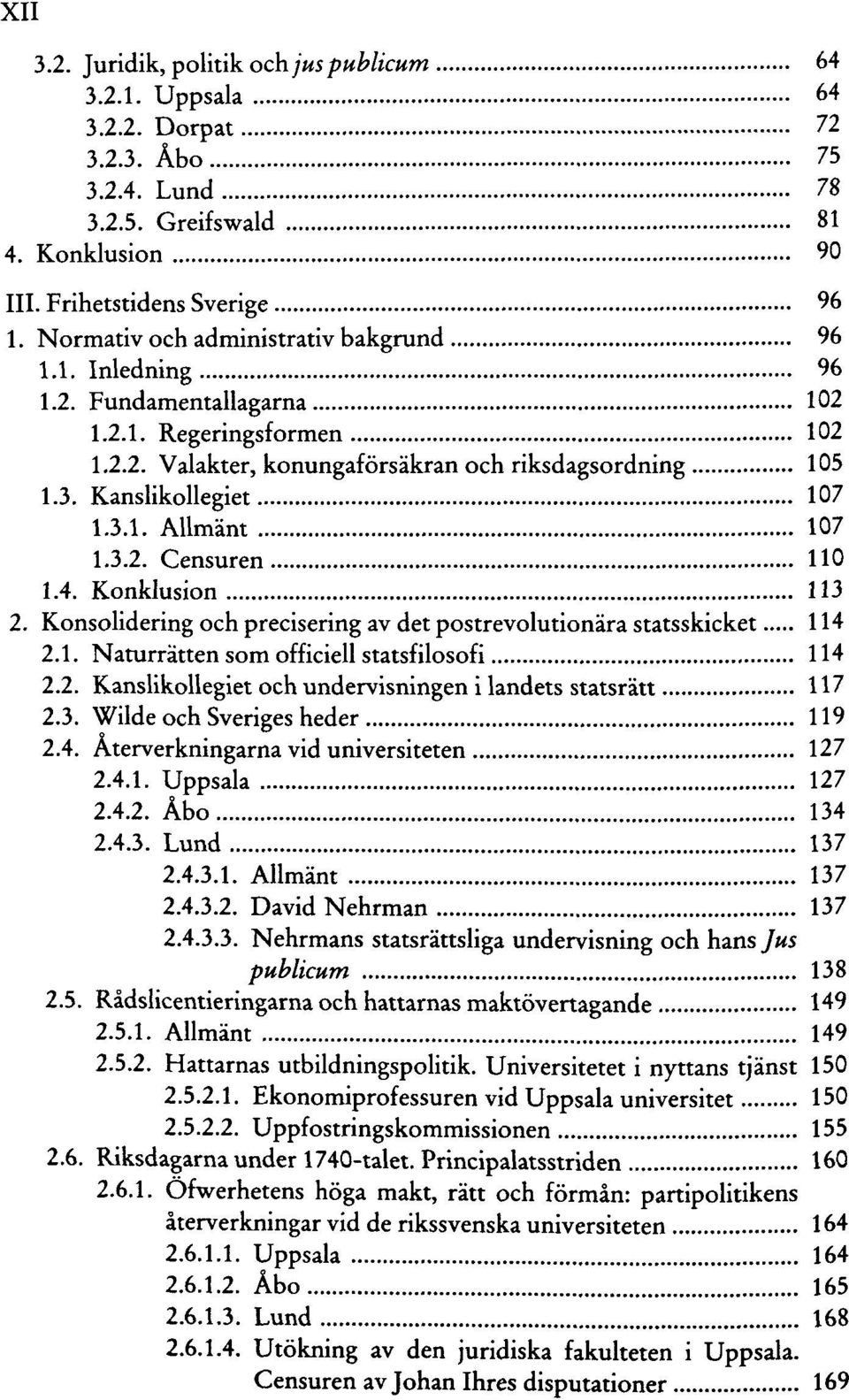 3.2. Censuren 110 1.4. Konklusion 113 2. Konsolidering och precisering av det postrevolutionara statsskicket 114 2.1. Naturratten som officiell statsfilosofi 114 2.2. Kanslikollegiet och undervisningen i landets statsratt 117 2.