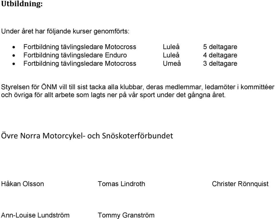 tacka alla klubbar, deras medlemmar, ledamöter i kommittéer och övriga för allt arbete som lagts ner på vår sport under det